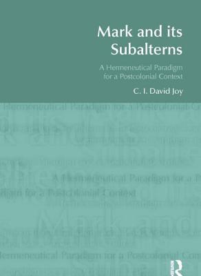 Mark And Its Subalterns A Hermeneutical Paradigm For A Postcolonial Context Hardcover David Joy
