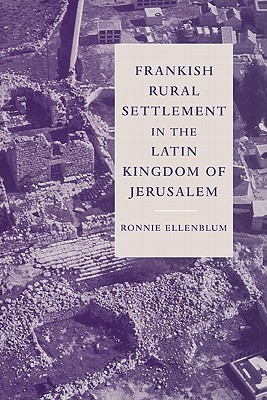 Frankish Rural Settlement In The Latin Kingdom Of Jerusalem Hardcover Ronnie Ellenblum