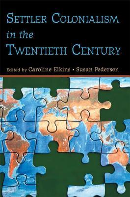 Settler Colonialism In The Twentieth Century Projects Practices Legacies Hardcover Caroline Elkins