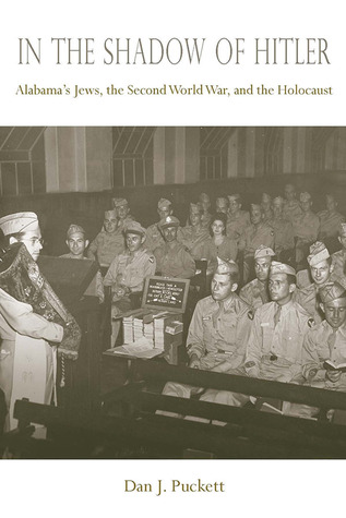 In The Shadow Of Hitler Alabamas Jews The Second World War And The Holocaust Hardcover Dan J Puckett