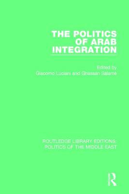 The Politics Of Arab Integration Hardcover Giacomo Luciani Ghassan Salame