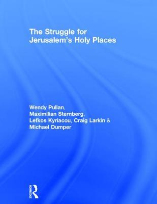 The Struggle For Jerusalems Holy Places Hardcover Wendy Pullan Maximilian Sternberg Michael Dumper Craig Larkin Lefkos Kyriacou
