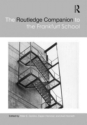 The Routledge Companion To The Frankfurt School Hardcover Axel Honneth Espen Hammer Peter E Gordon