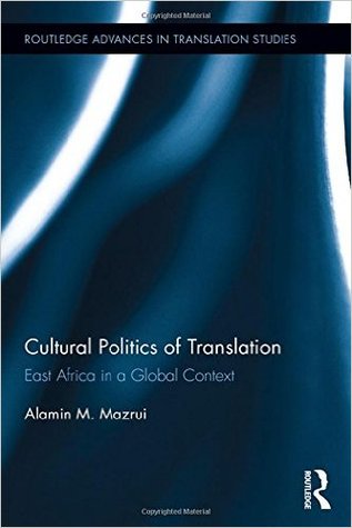 Cultural Politics Of Translation East Africa In A Global Context Hardcover Alamin M Mazrui