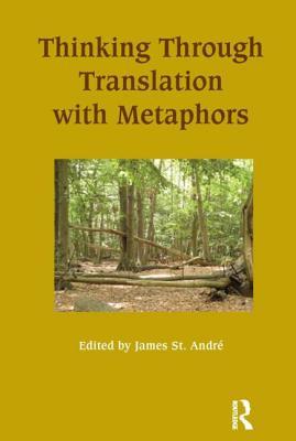 Thinking Through Translation With Metaphors Paperback James St Andr