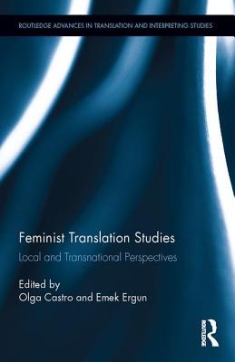 Feminist Translation Studies Local And Transnational Perspectives Hardcover Olga Castro Emek Ergun