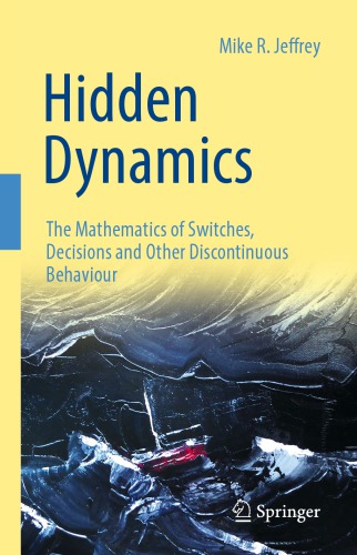 Hidden Dynamics The Mathematics Of Switches Decisions And Other Discontinuous Behaviour Mike R Jeffrey