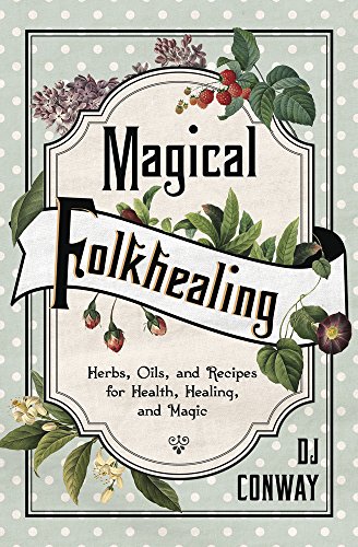 Magical Folkhealing Herbs Oils And Recipes For Health Healing And Magic Original Retail Dj Conway