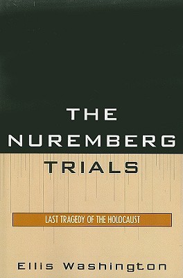 The Nuremberg Trials Last Tragedy Of The Holocaust Paperback Ellis Washington