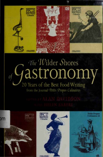 The Wilder Shores Of Gastronomy 20 Years Of The Best Food Writing From The Journal Petits Propos Culinaires Alan Davidson