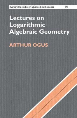 Lectures On Logarithmic Algebraic Geometry Hardcover Arthur Ogus