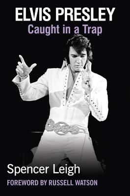 Elvis Presley Caught In A Trap Paperback Spencer Leigh Russell Watson