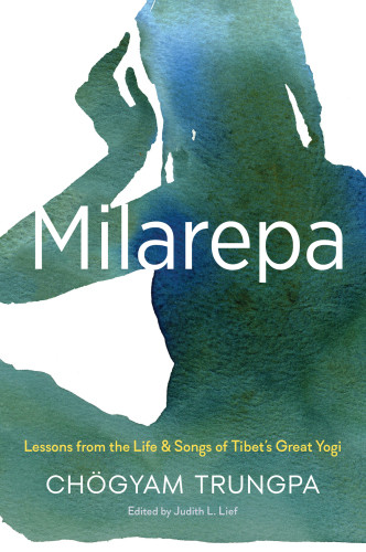 Milarepa Lessons From The Life And Songs Of Tibets Great Yogi Chogyam Trungpa Rinpoche Judith L Lief