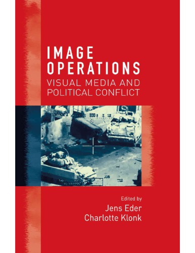 Image Operations Visual Media And Political Conflict Jens Eder Charlotte Klonk Eds