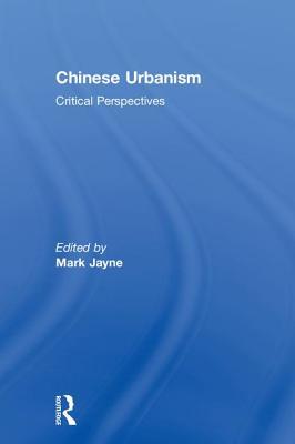 Chinese Urbanism Critical Perspectives Mark Jayne
