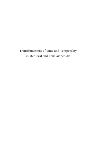 Transformations Of Time And Temporality In Medieval And Renaissance Art Simona Cohen