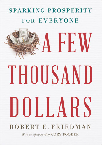 A Few Thousand Dollars Sparking Prosperity For Everyone Robert E Friedman