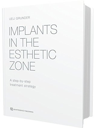 Implants In The Esthetic Zone A Stepbystep Treatment Strategy Hardcover Ueli Grunder