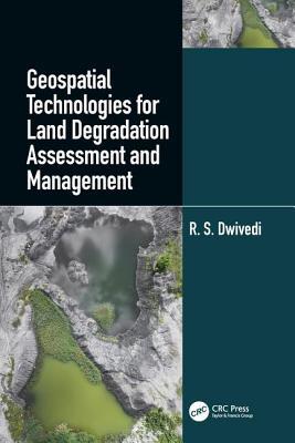 Geospatial Technologies For Land Degradation Assessment And Management Hardcover R S Dwivedi