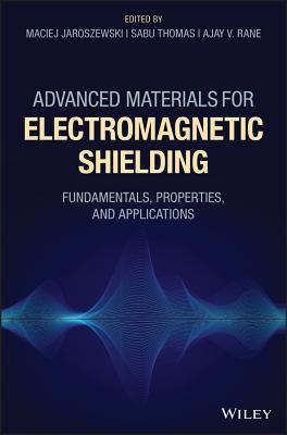 Advanced Materials For Electromagnetic Shielding Fundamentals Properties And Applications Hardcover Maciej Jaroszewski Sabu Thomas