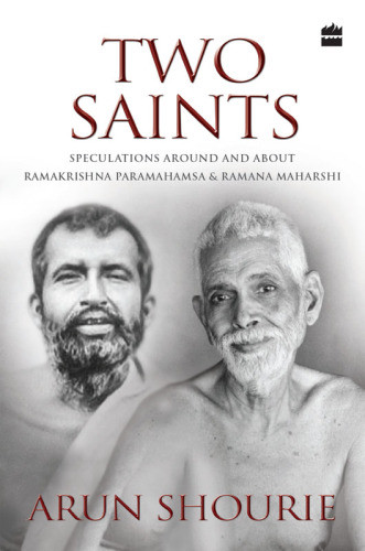 Two Saints Speculations Around And About Ramakrishna Paramahamsa And Ramana Maharishi Arun Shourie