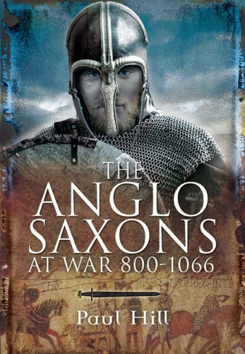 The Anglosaxons At War 8001066 Paul Hill
