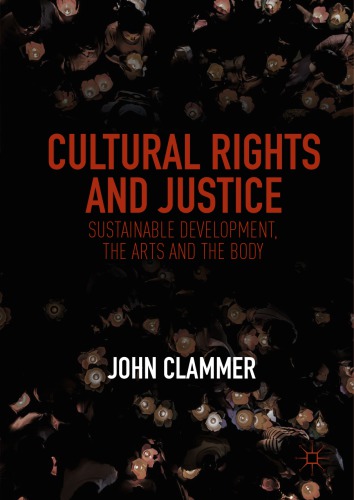 Cultural Rights And Justice Sustainable Development The Arts And The Body John Clammer