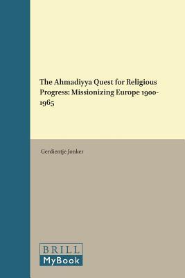 The Ahmadiyya Quest For Religious Progress Missionizing Europe 19001965 Hardcover Gerdientje Jonker