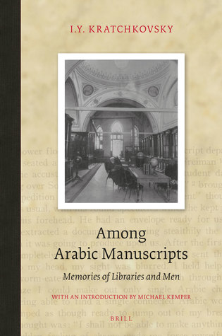 Among Arabic Manuscripts Memories Of Libraries And Men Hardcover Iy Kratchkovsky Tatiana Minorsky Michael Kemper
