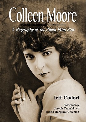 Colleen Moore A Biography Of The Silent Film Star Paperback Jeff Codori