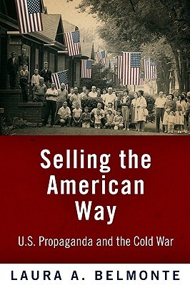 Selling The American Way Us Propaganda And The Cold War Paperback Laura A Belmonte