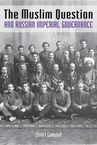 The Muslim Question And Russian Imperial Governance Hardcover Elena I Campbell
