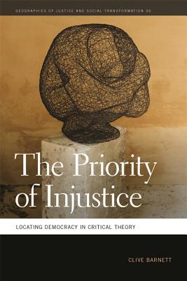 The Priority Of Injustice Locating Democracy In Critical Theory Ebook Clive Barnett