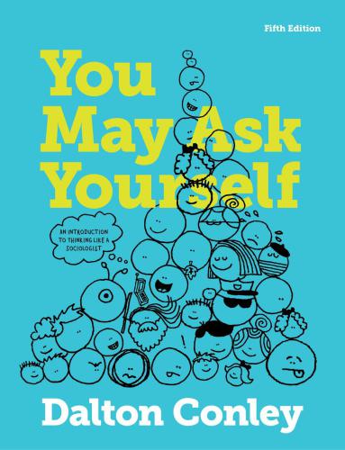 You May Ask Yourself An Introduction To Thinking Like A Sociologist Fifth Edition 5th Edition Dalton Conley