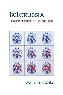 Belorussia Under Soviet Rule 19171957 Paperback Ivan S Lubachko