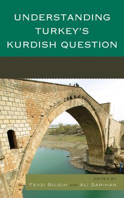 Understanding Turkeys Kurdish Question Hardcover Fevzi Bilgin