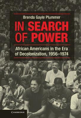 In Search Of Power African Americans In The Era Of Decolonization 1956 1974 Hardcover Brenda Gayle Plummer