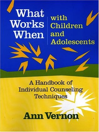 What Works When With Children And Adolescents A Handbook Of Individual Counseling Techniques Unknown Binding Ann Vernon