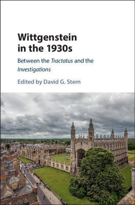 Wittgenstein In The 1930s Between The Tractatus And The Investigations Hardcover David G Stern