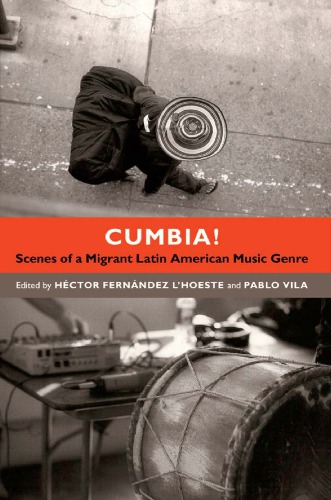 Cumbia Scenes Of A Migrant Latin American Music Genre Hctor Fernndez Lhoeste Pablo Vila Eds