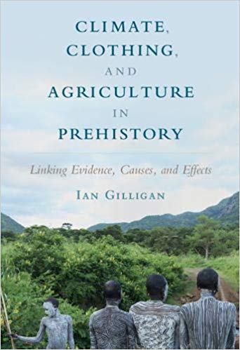 Climate Clothing And Agriculture In Prehistory Linking Evidence Causes And Effects Ebook Ian Gilligan