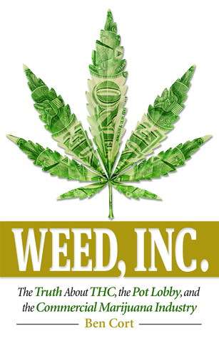 Weed Inc The Truth About The Pot Lobby Thc And The Commercial Marijuana Industry Paperback Ben Cort