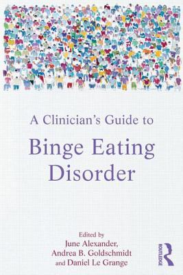 A Clinicians Guide To Binge Eating Disorder Paperback June Alexander Andrea Goldschmidt Daniel Le Grange