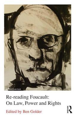 Rereading Foucault On Law Power And Rights Ben Golder