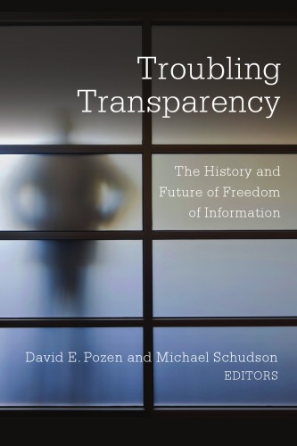 Troubling Transparency The History And Future Of Freedom Of Information David E Pozen