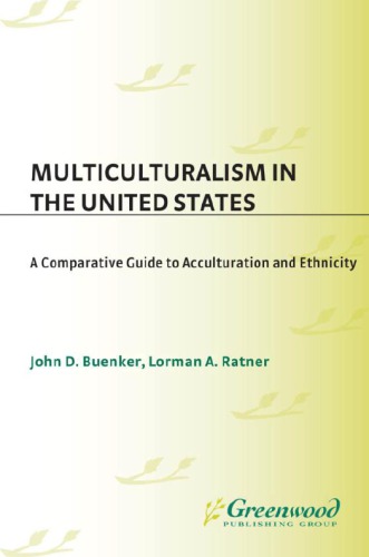 Multiculturalism In The United States A Comparative Guide To Acculturation And Ethnicity John D Buenker Lorman A Ratner Eds