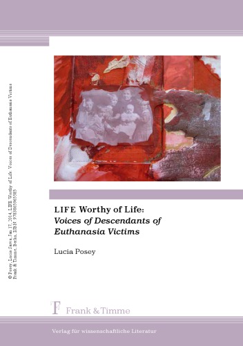 Life Worthy Of Life Voices Of Descendants Of Euthanasia Victims Lucia Posey