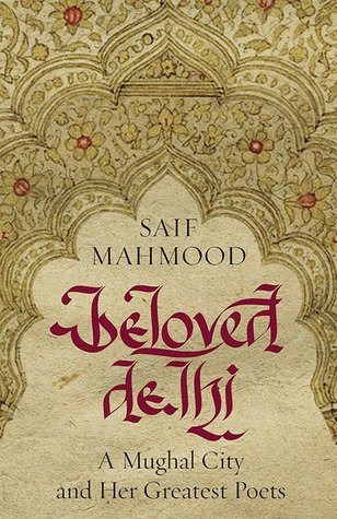Beloved Delhi A Mughal City And Her Greatest Poets Paperback Saif Mahmood