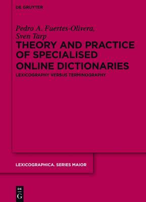 Theory And Practice Of Specialised Online Dictionaries Lexicography Versus Terminography Pedro A Fuertesolivera Sven Tarp