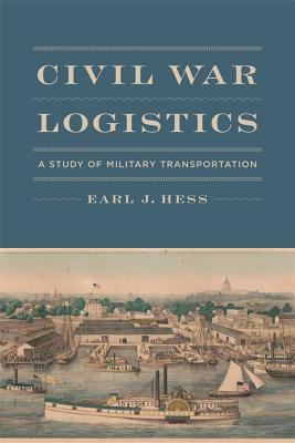 Civil War Logistics A Study Of Military Transportation Hardcover Earl J Hess